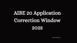 AIBE 20 Application Correction 2025: Dates, Process & Editable Fields