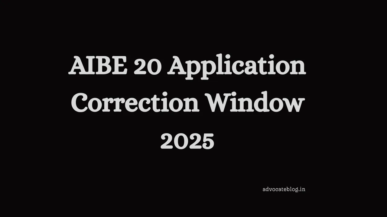 You are currently viewing AIBE 20 Application Correction 2025: Dates, Process & Editable Fields